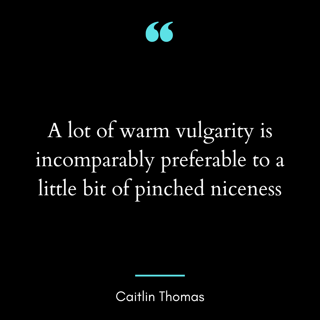 A lot of warm vulgarity is incomparably preferable to a