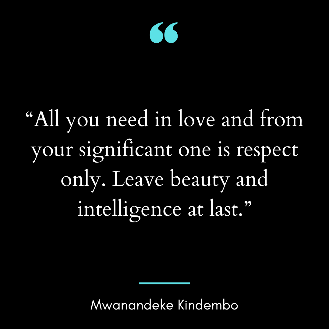 “All you need in love and from your significant one is respect only.