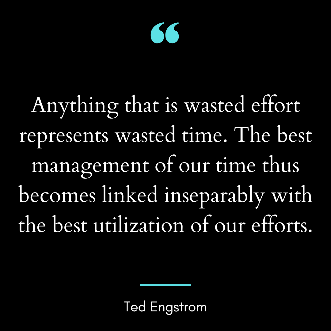 Anything that is wasted effort represents wasted time.