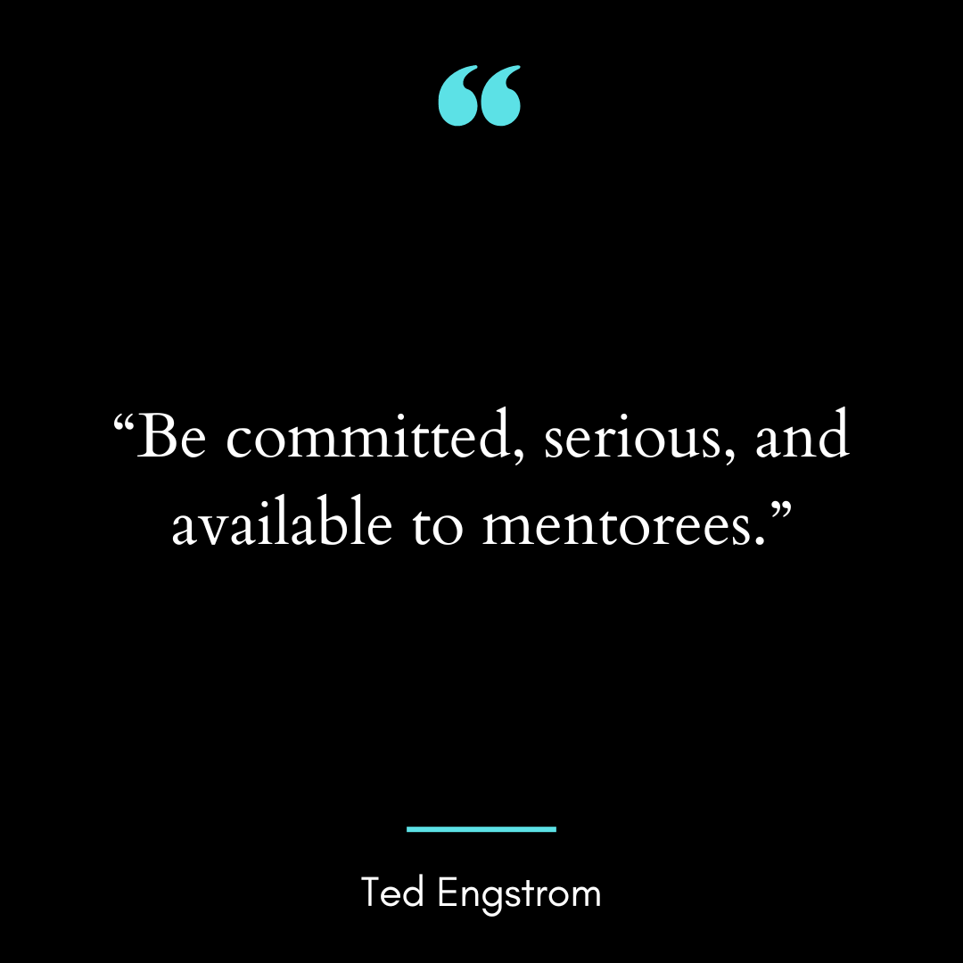 “Be committed, serious, and available to mentorees.”
