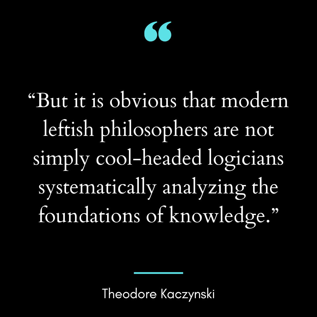 But it is obvious that modern leftish philosophers are not simply cool-headed