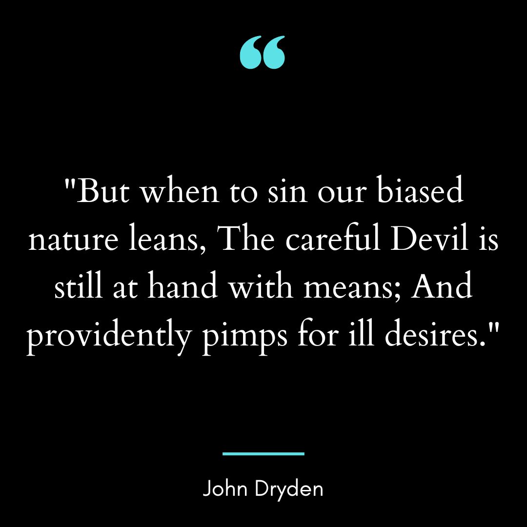 “But when to sin our biased nature leans, The careful