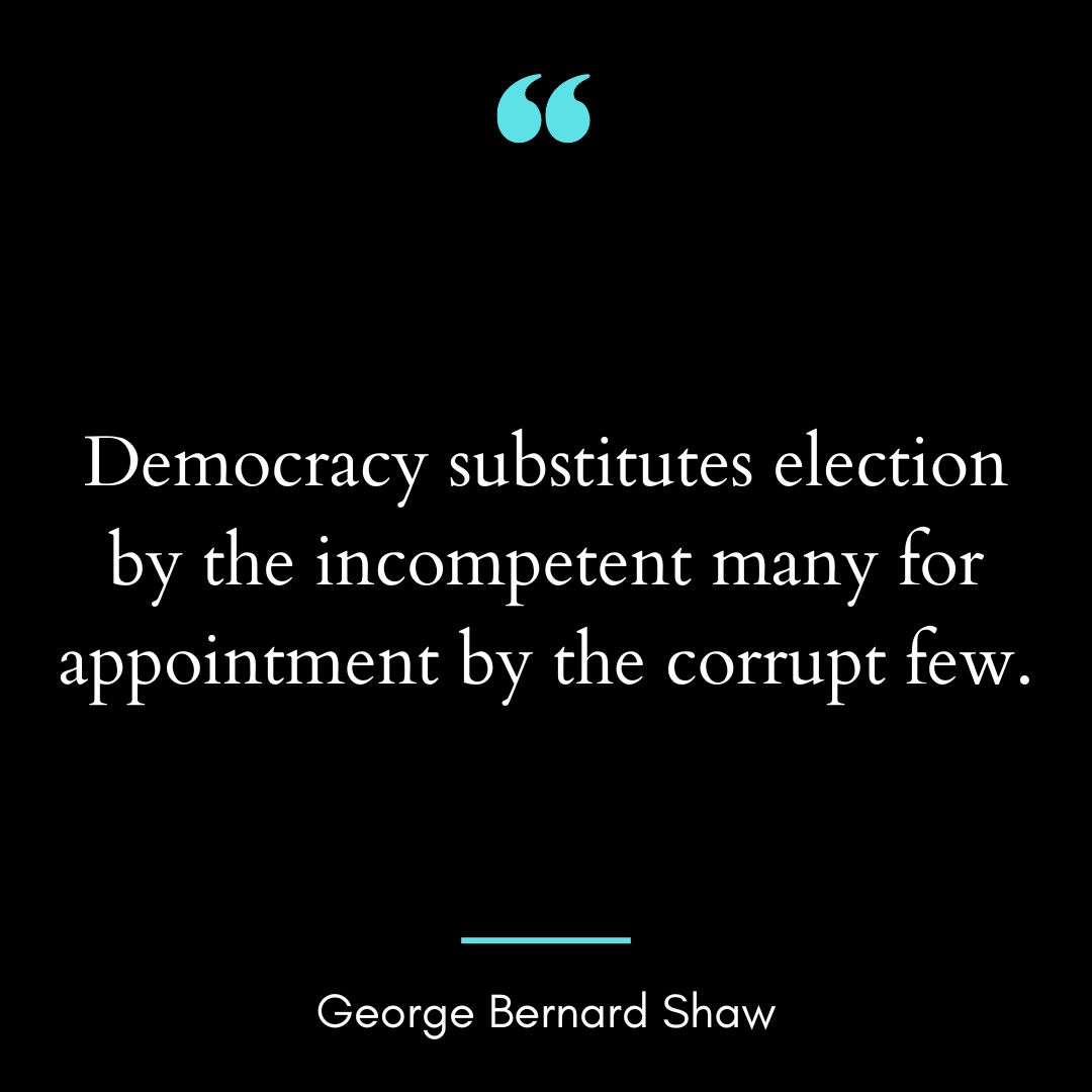 Democracy substitutes election by the incompetent many for appointment