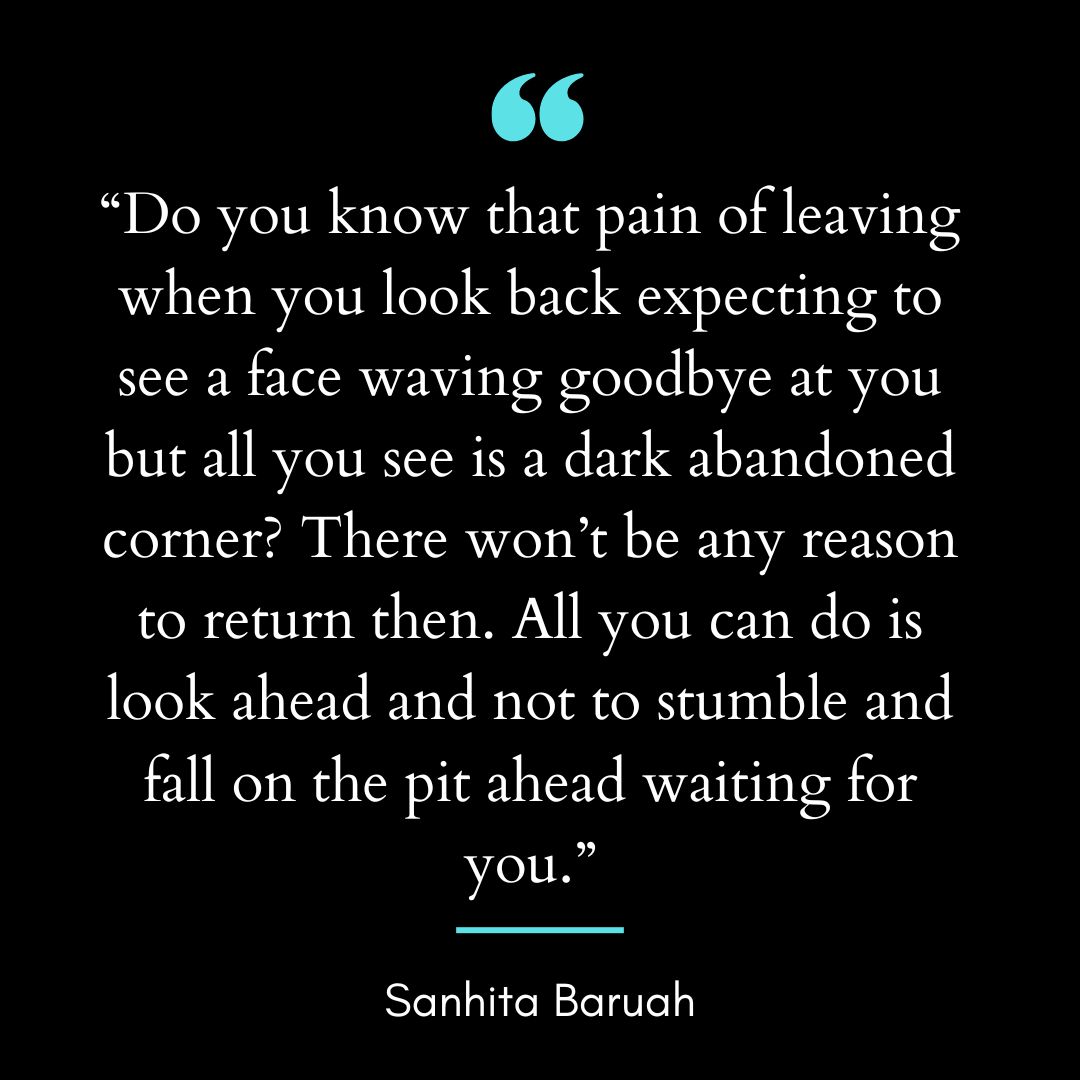 “Do you know that pain of leaving when you look back expecting to see a face
