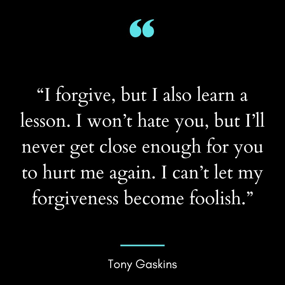“I forgive, but I also learn a lesson. I won’t hate you,