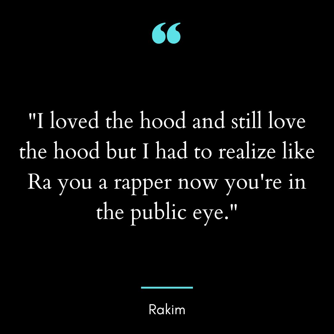 “I loved the hood and still love the hood but I had to realize like