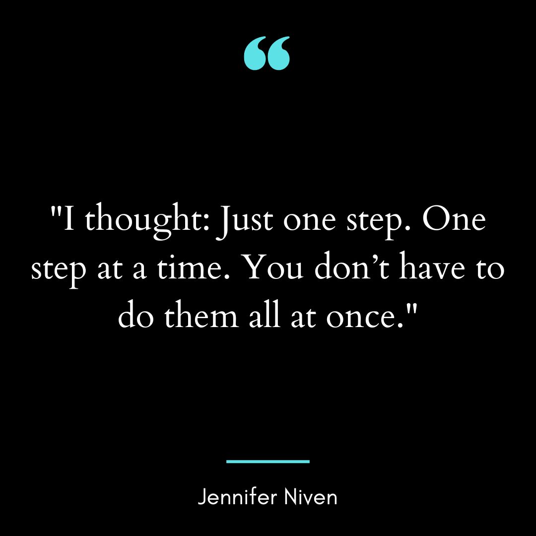 “I thought: Just one step. One step at a time. You don’t have to do them all at once.