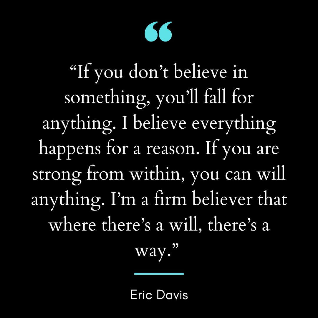 “If you don’t believe in something, you’ll fall for anything.