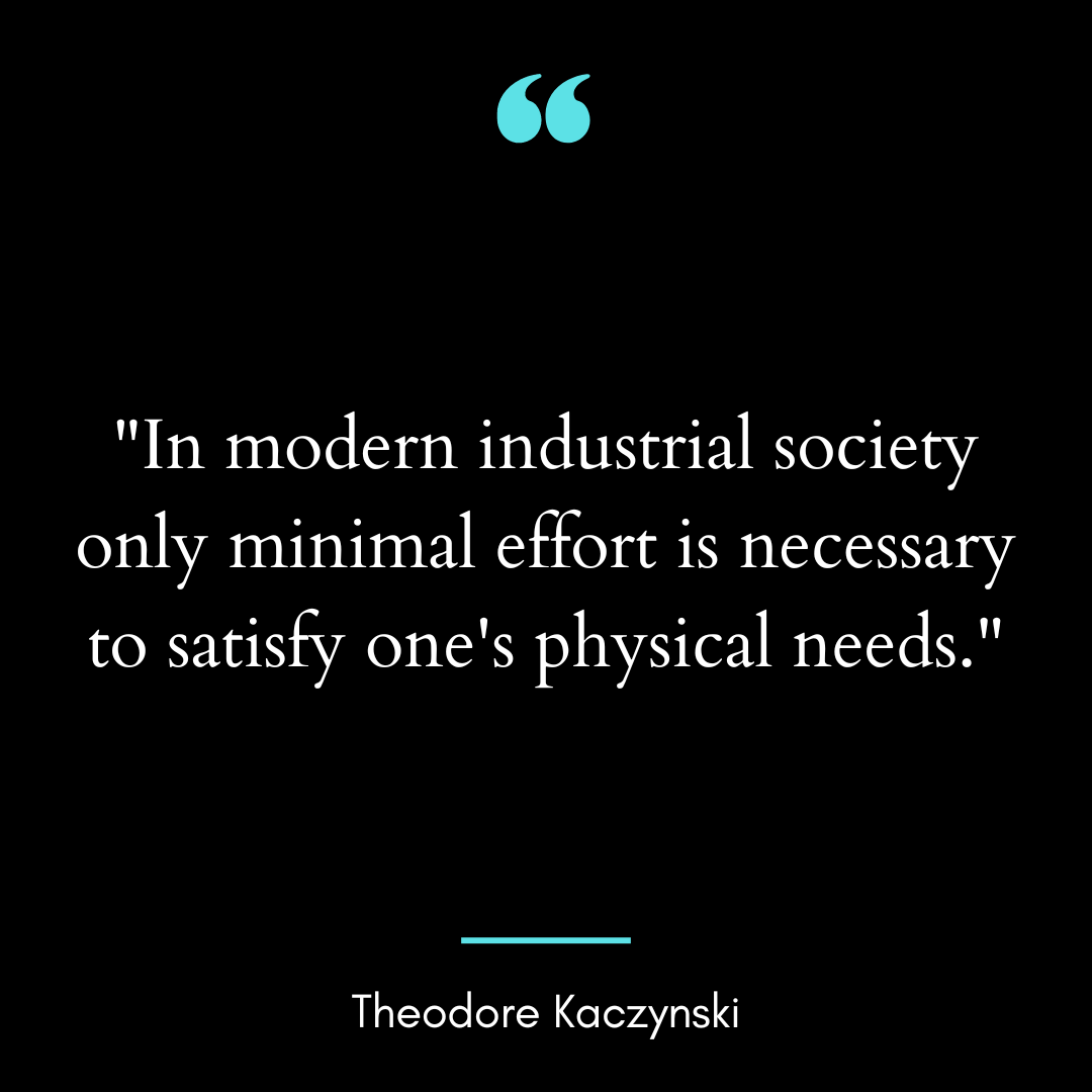 In modern industrial society only minimal effort is necessary to satisfy