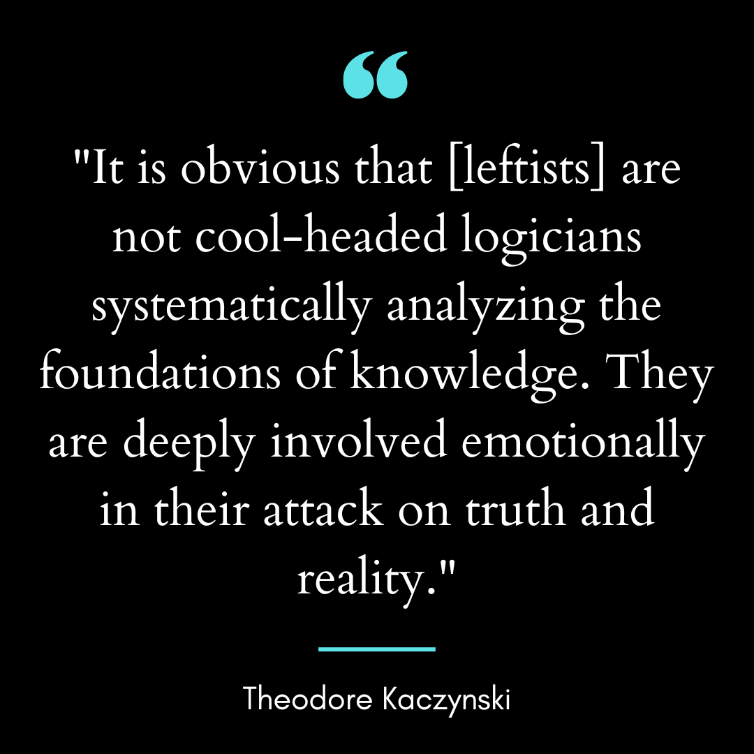It is obvious that [leftists] are not cool-headed logicians systematically