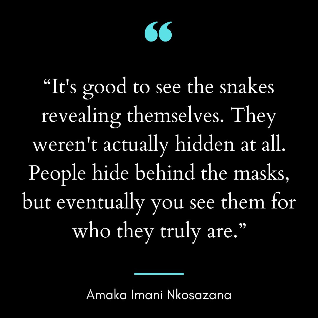 “It’s good to see the snakes revealing themselves.