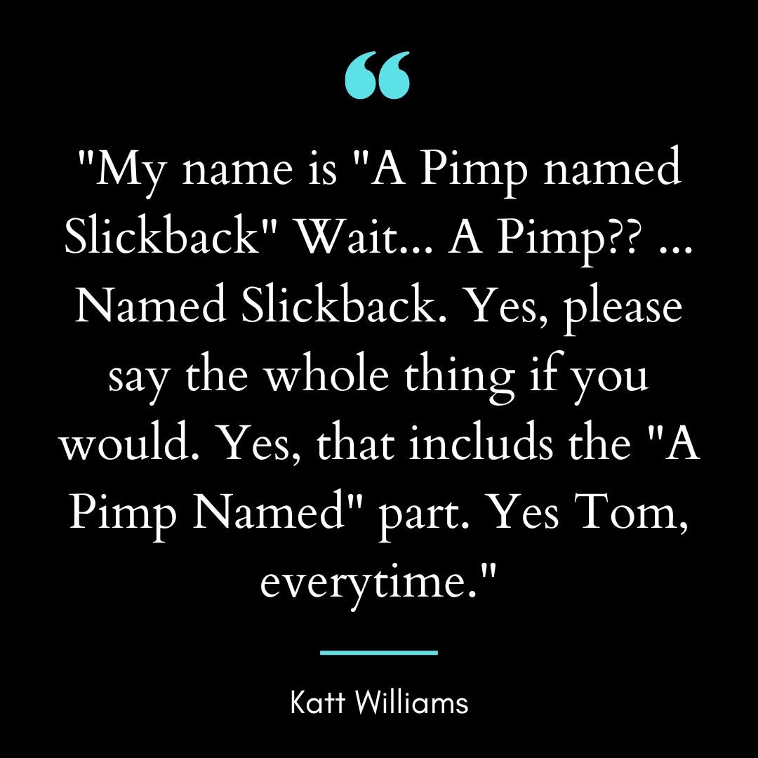 “My name is “A Pimp named Slickback” Wait… A Pimp??