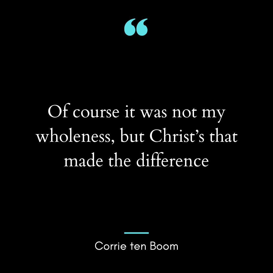 “Of course it was not my wholeness, but Christ’s that made the difference.”