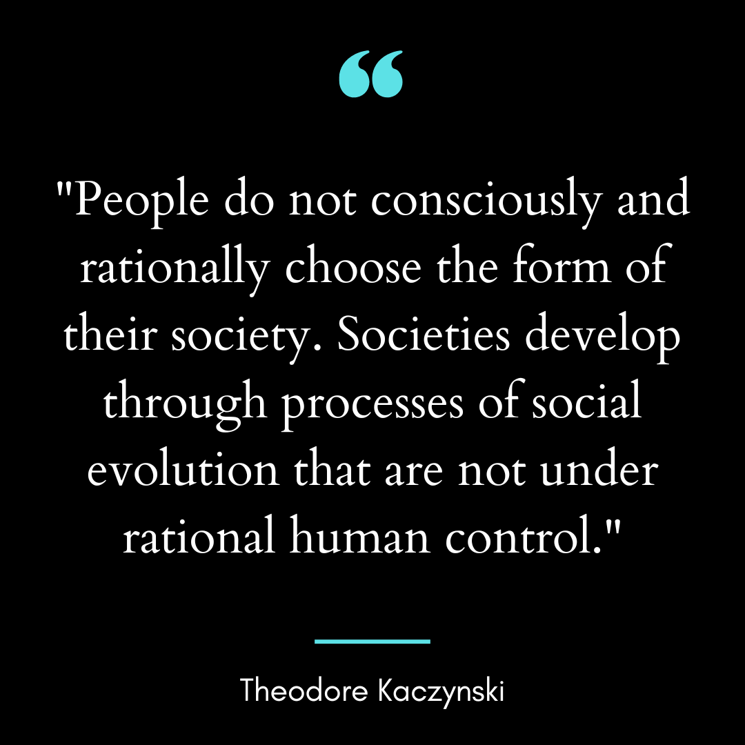 People do not consciously and rationally choose the form of their society.
