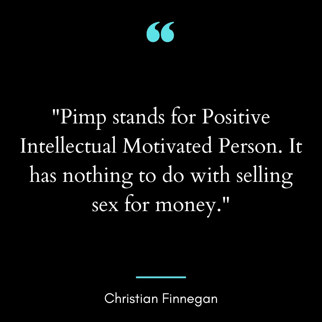 “Pimp stands for Positive Intellectual Motivated Person.