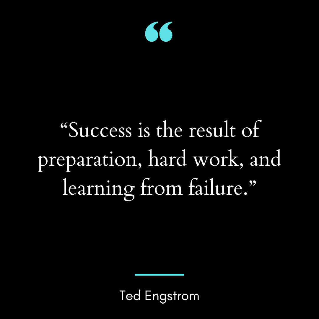 “Success is the result of preparation, hard work, and learning from failure.”