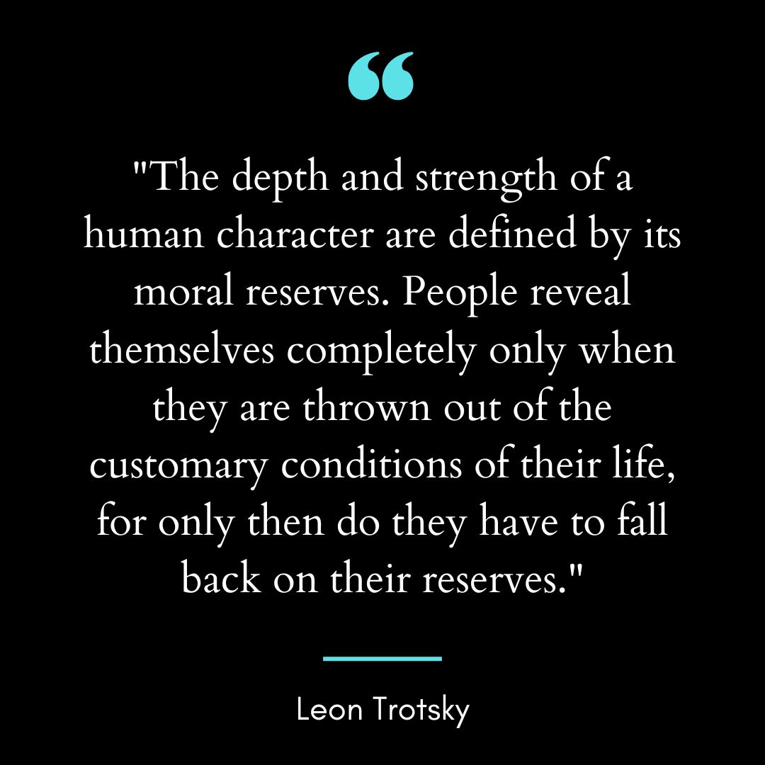 “The depth and strength of a human character are defined by its moral reserves.