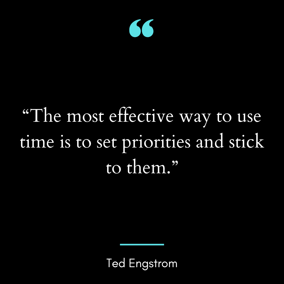 “The most effective way to use time is to set priorities and stick to them.”