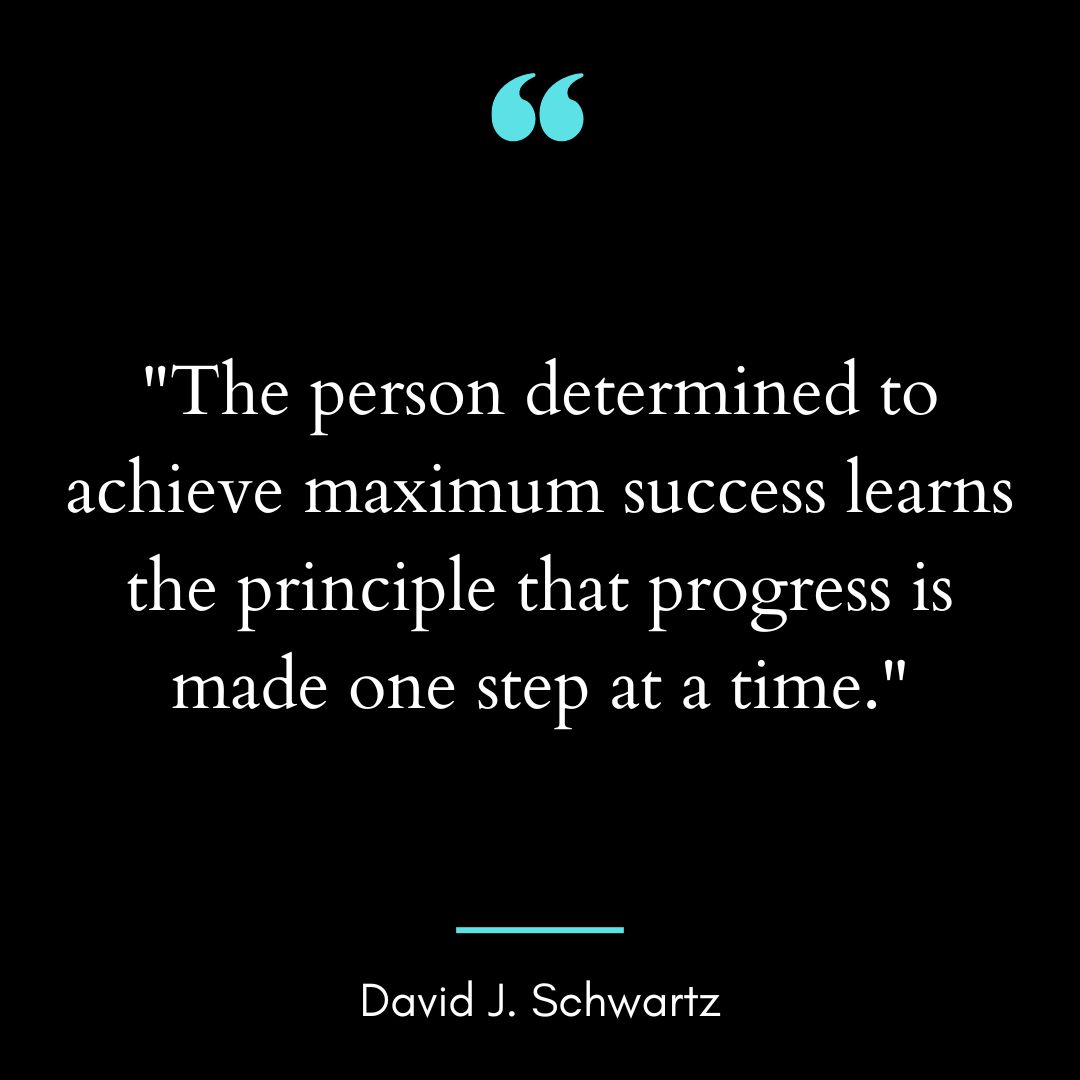 “The person determined to achieve maximum success learns the principle