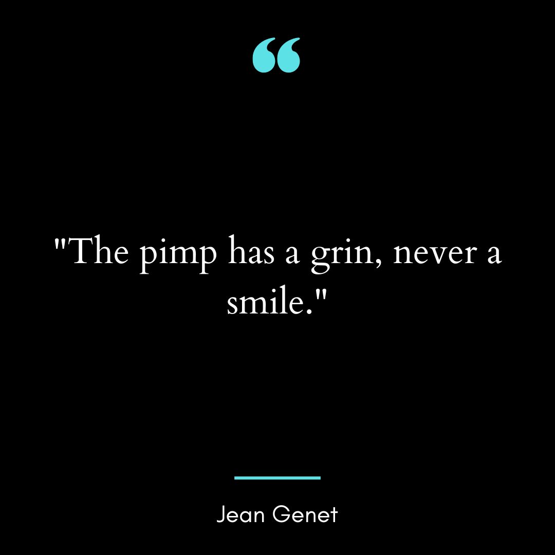 “The pimp has a grin, never a smile.