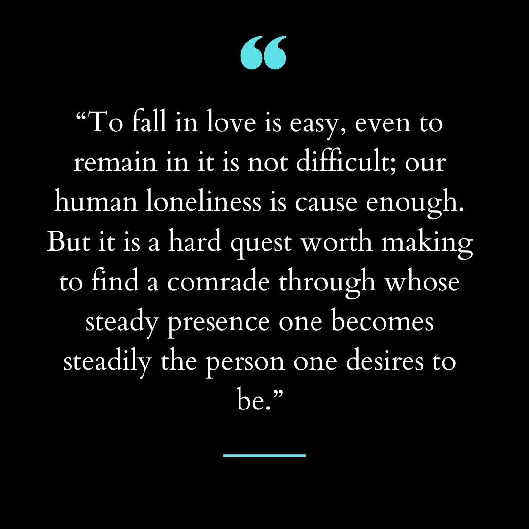 “To fall in love is easy, even to remain in it is not difficult