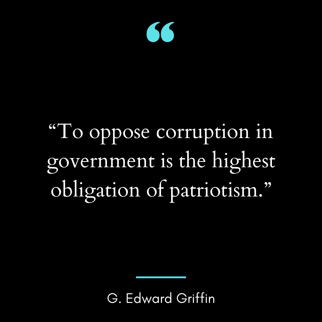 “To oppose corruption in government is the highest obligation of patriotism.”