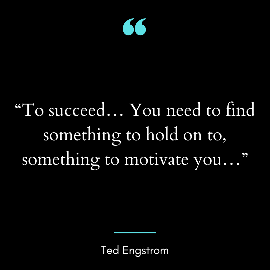 “To succeed… You need to find something to hold on to