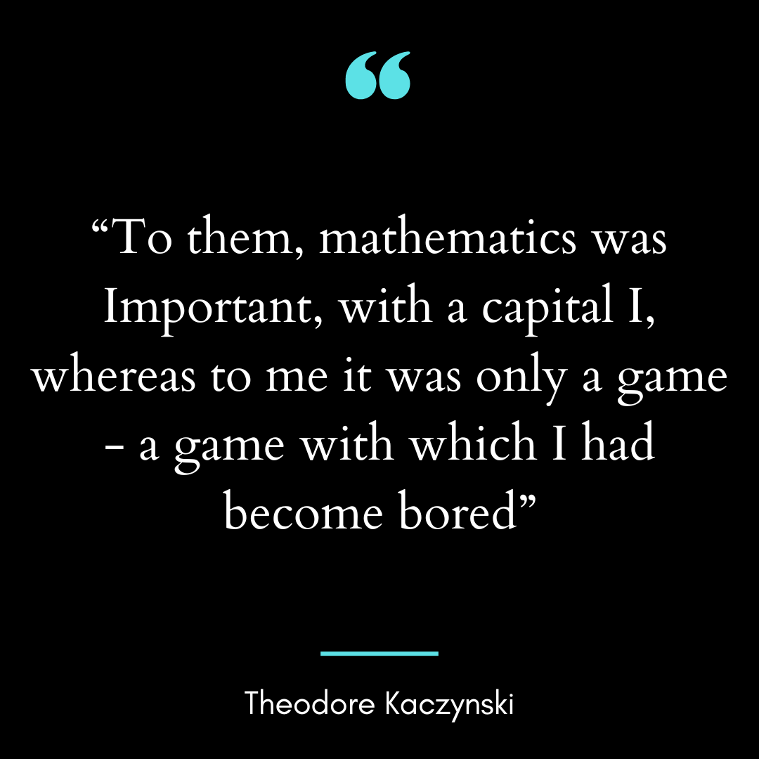 “To them, mathematics was Important, with a capital I, whereas to