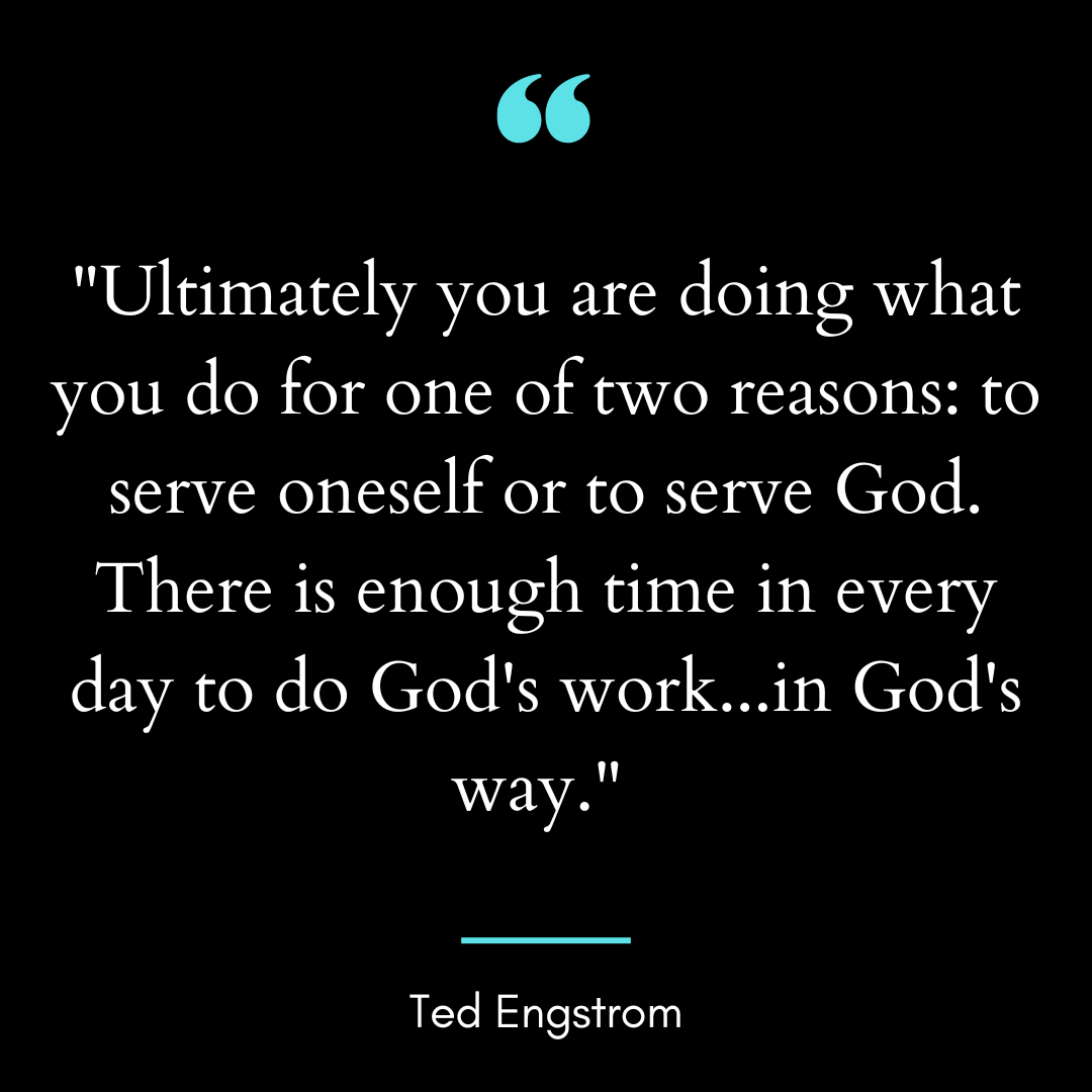 “Ultimately you are doing what you do for one of two reasons: to serve oneself