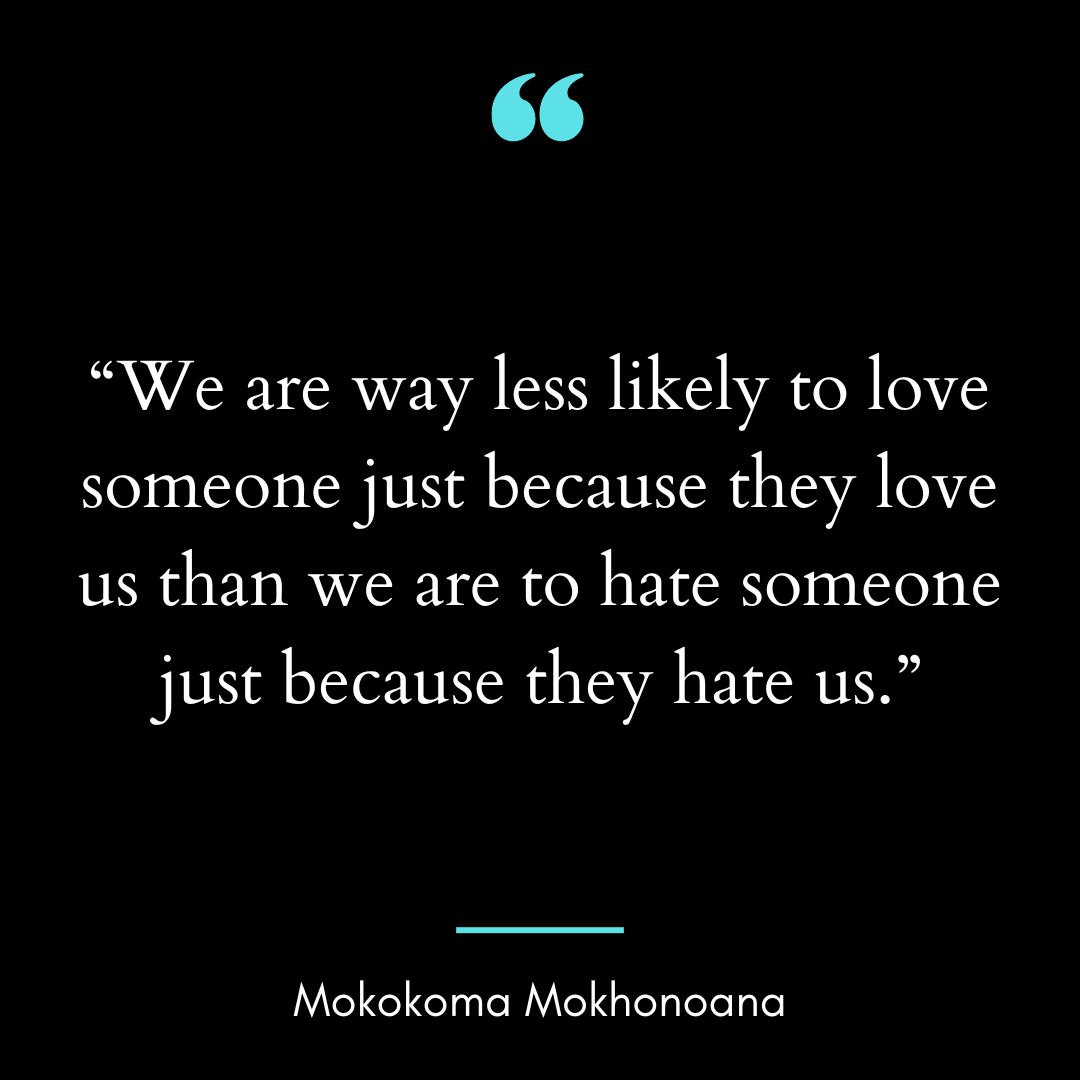 “We are way less likely to love someone just because they lov