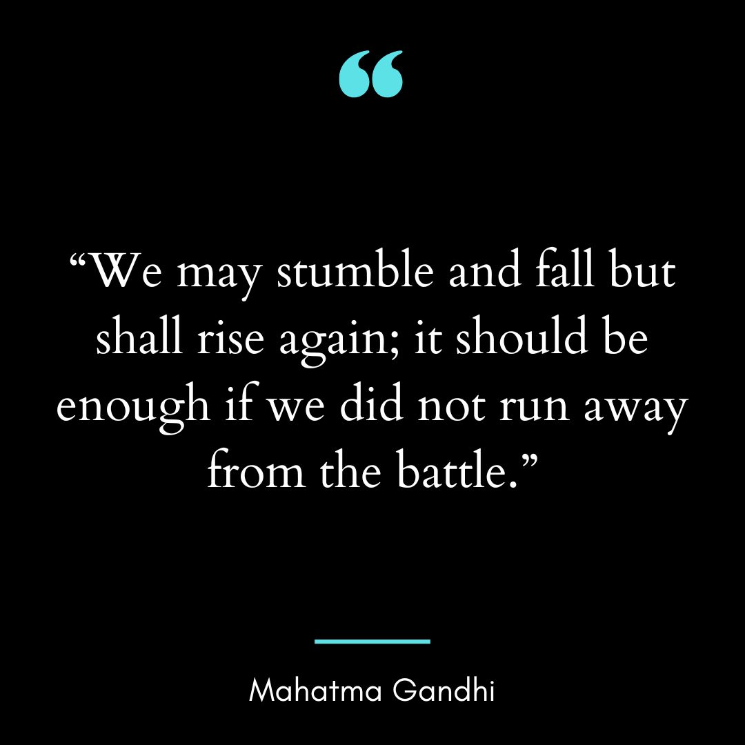 “We may stumble and fall but shall rise again; it should be enough
