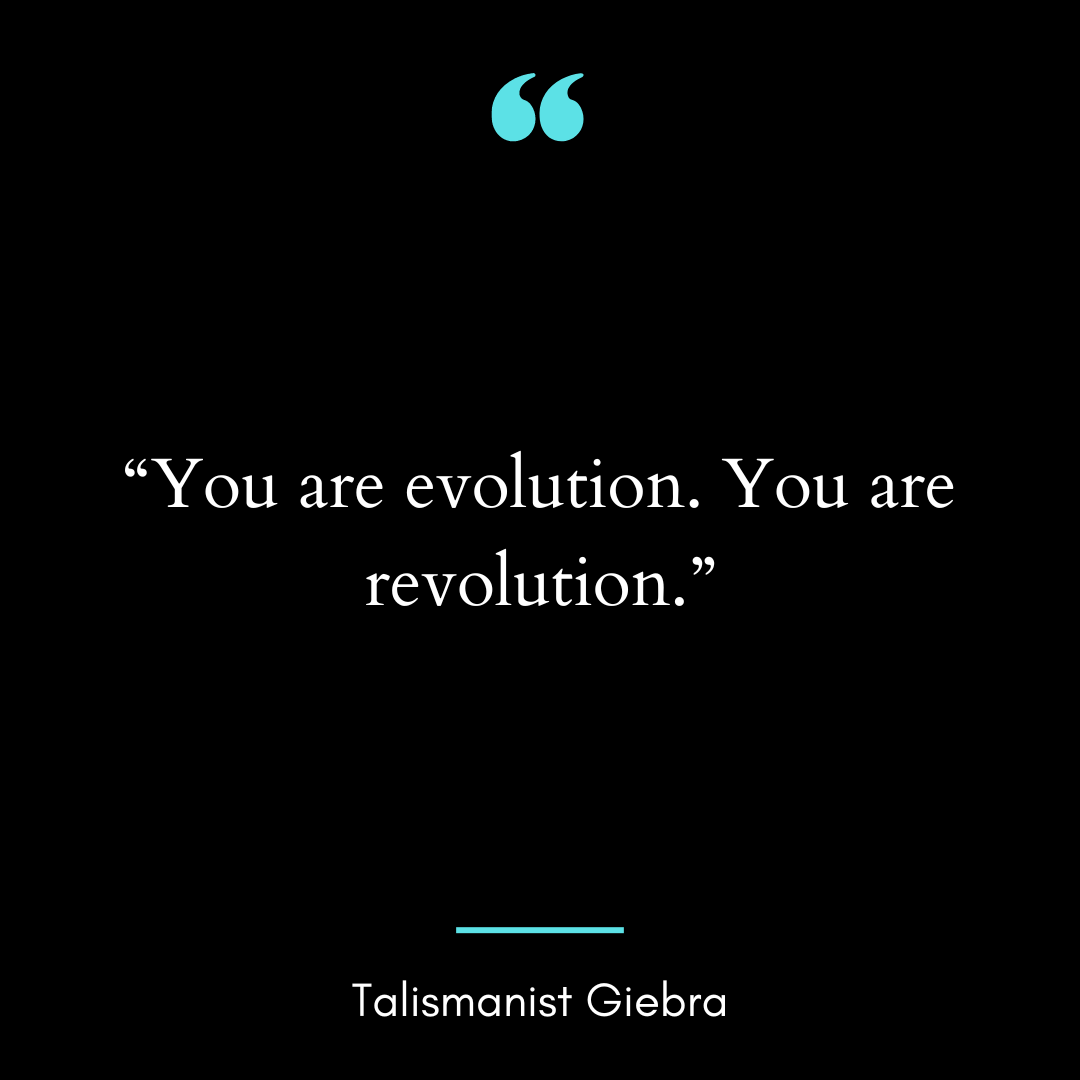 “You are evolution.