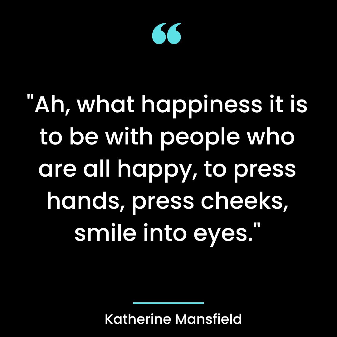 “Ah, what happiness it is to be with people who are all happy, to press hands, press cheeks