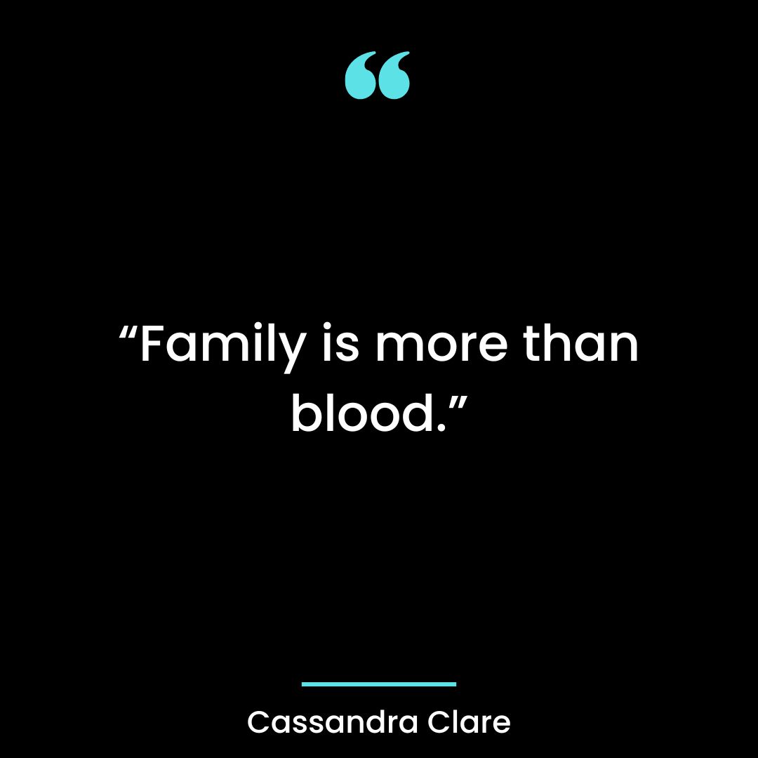 “Family is more than blood.”