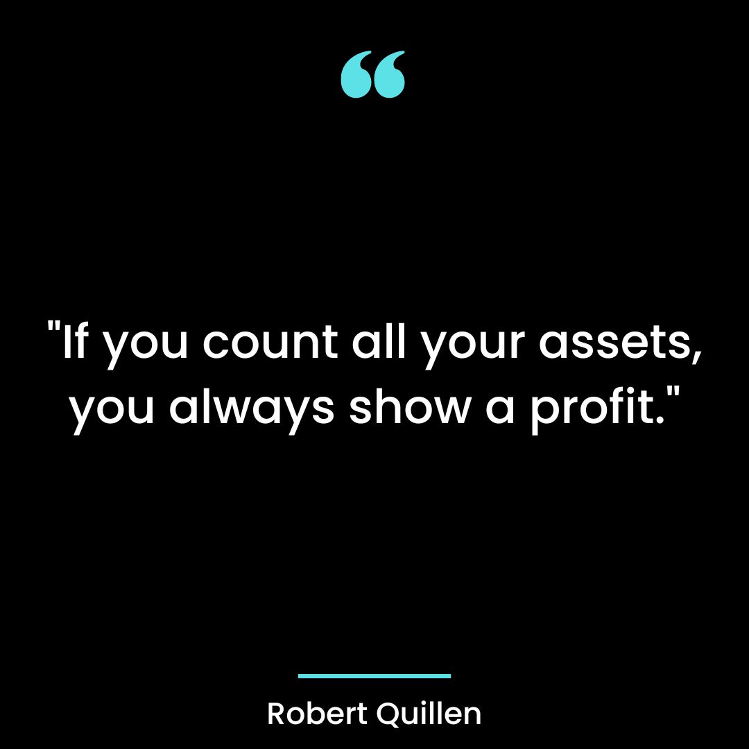 “If you count all your assets, you always show a profit.”