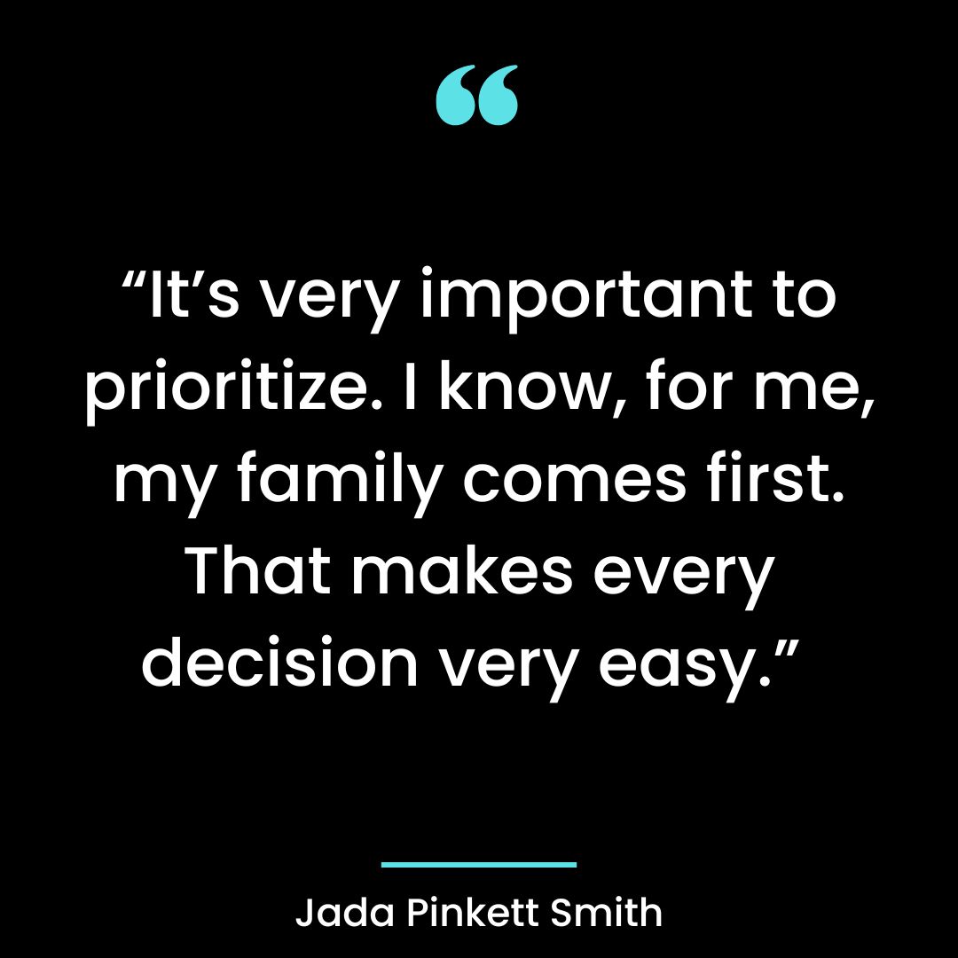 “It’s very important to prioritize. I know, for me, my family comes first. That makes
