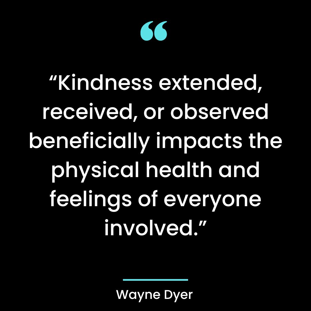 “Kindness extended, received, or observed beneficially impacts the physical