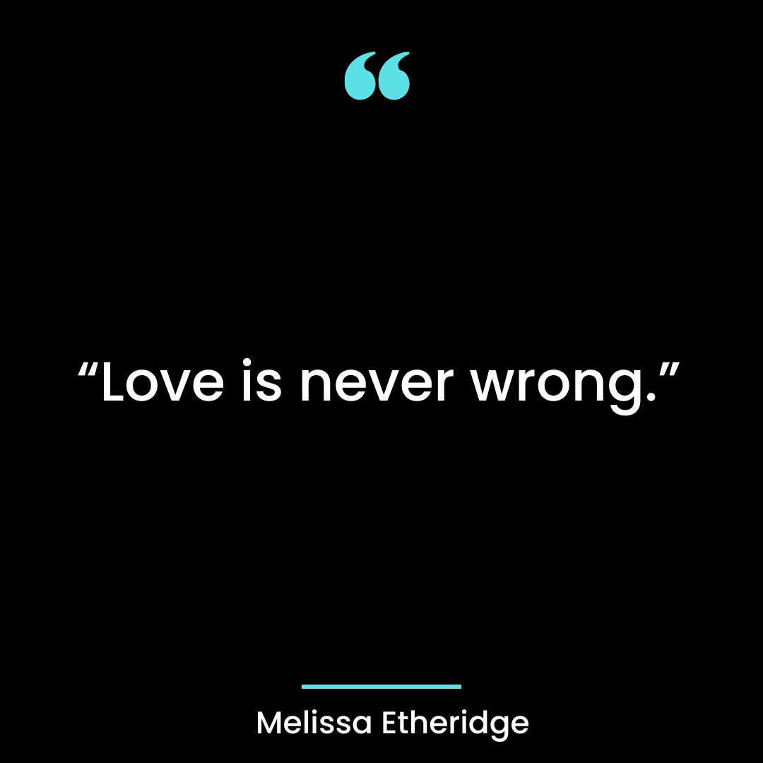 “Love is never wrong.
