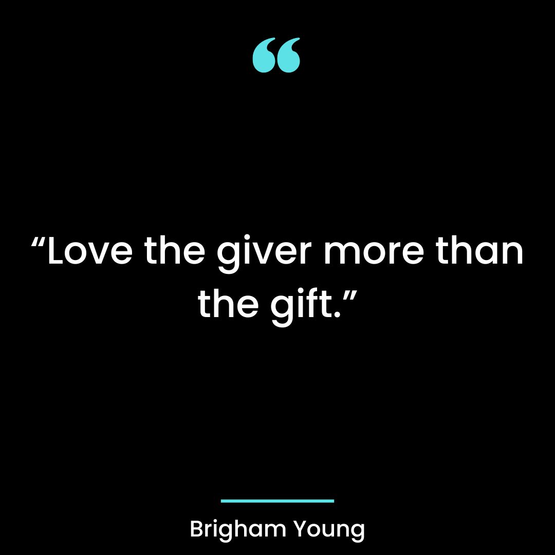 “Love the giver more than the gift.”