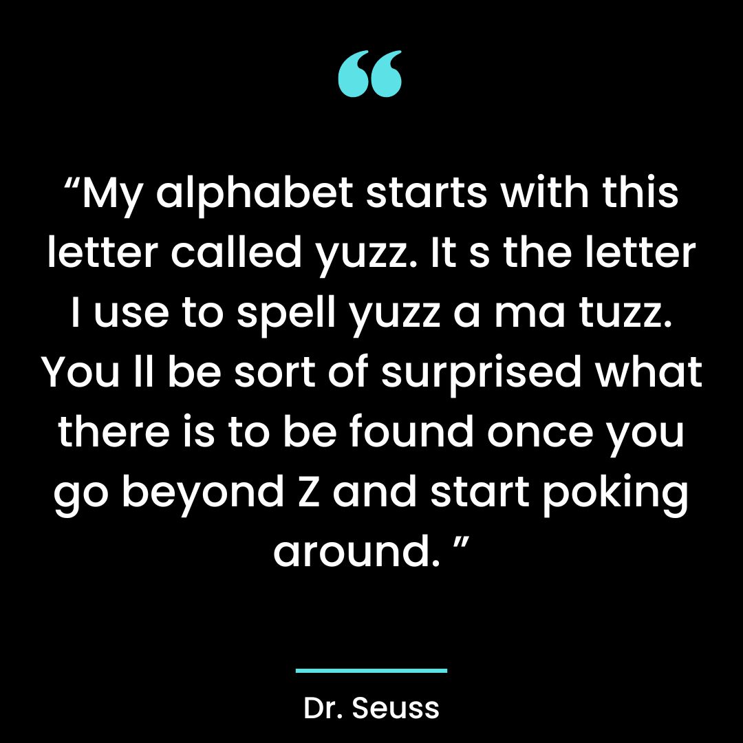 “My alphabet starts with this letter called