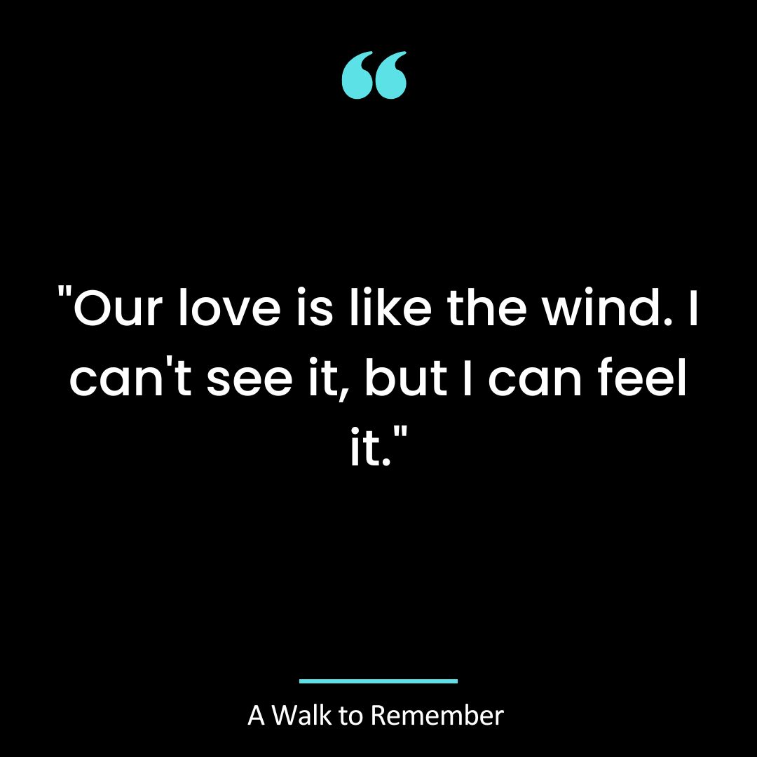 “Our love is like the wind. I can’t see it, but I can feel it.”