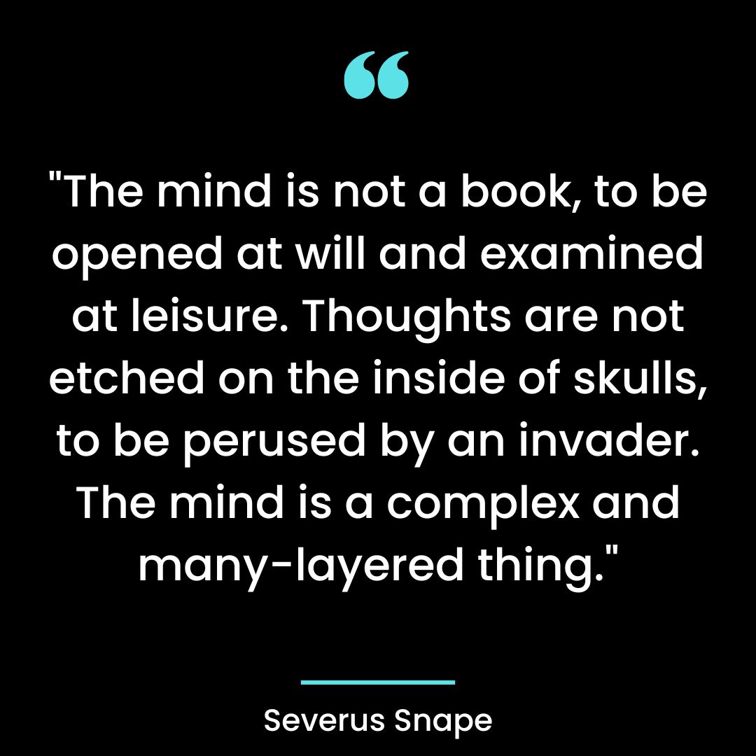“The mind is not a book, to be opened at will and examined at leisure. Thoughts are not