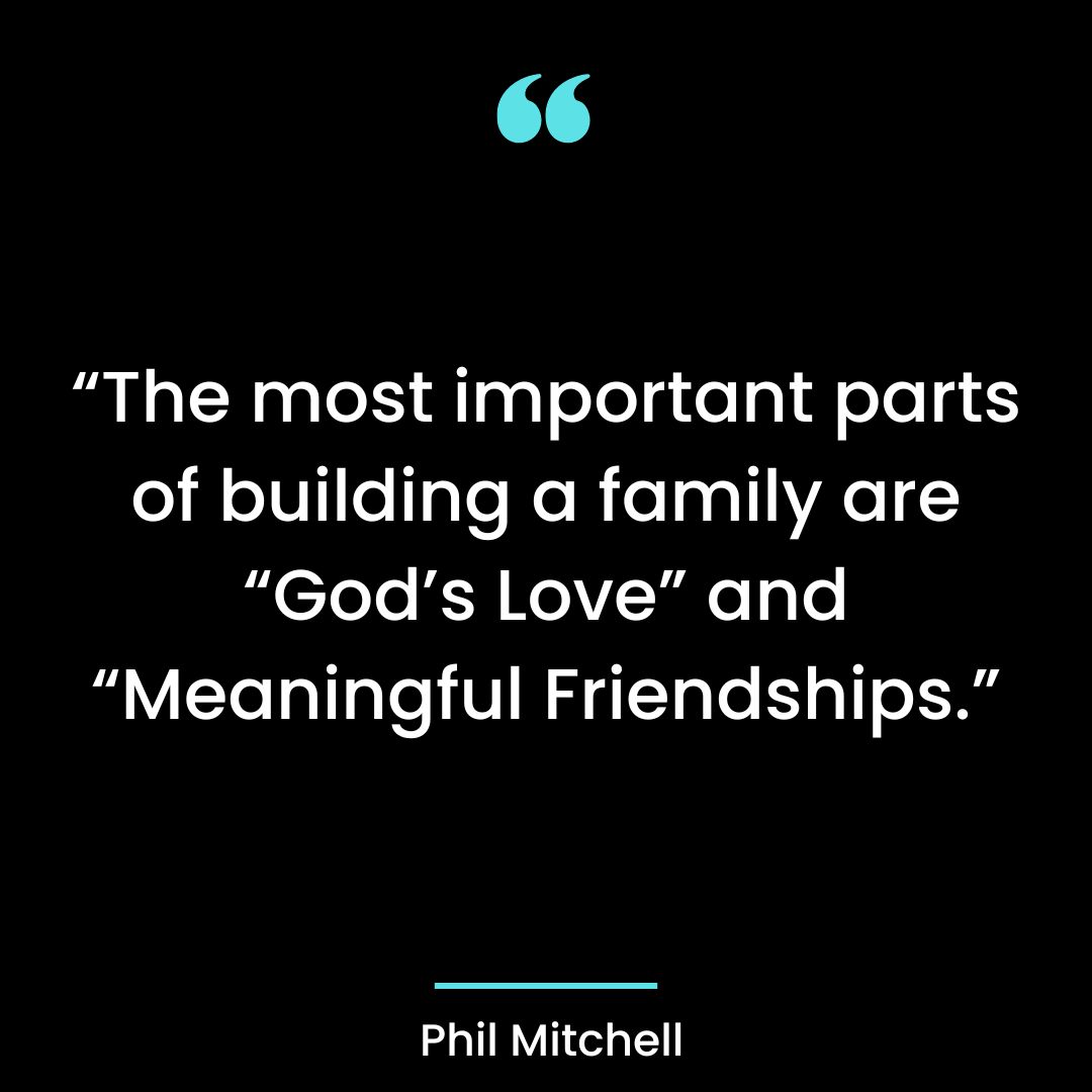 “The most important parts of building a family are “God’s Love” and “Meaningful