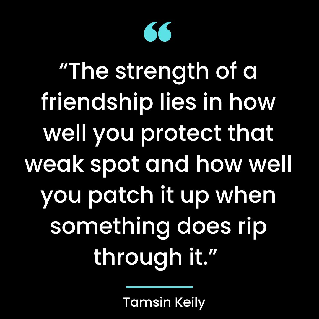 “The strength of a friendship lies in how well you protect that weak spot and how well
