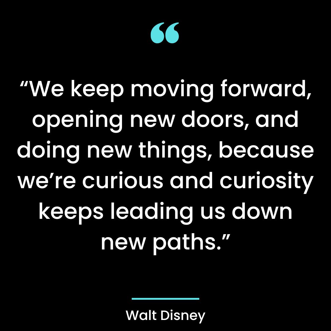 “We keep moving forward, opening new doors, and doing new things, because we’re