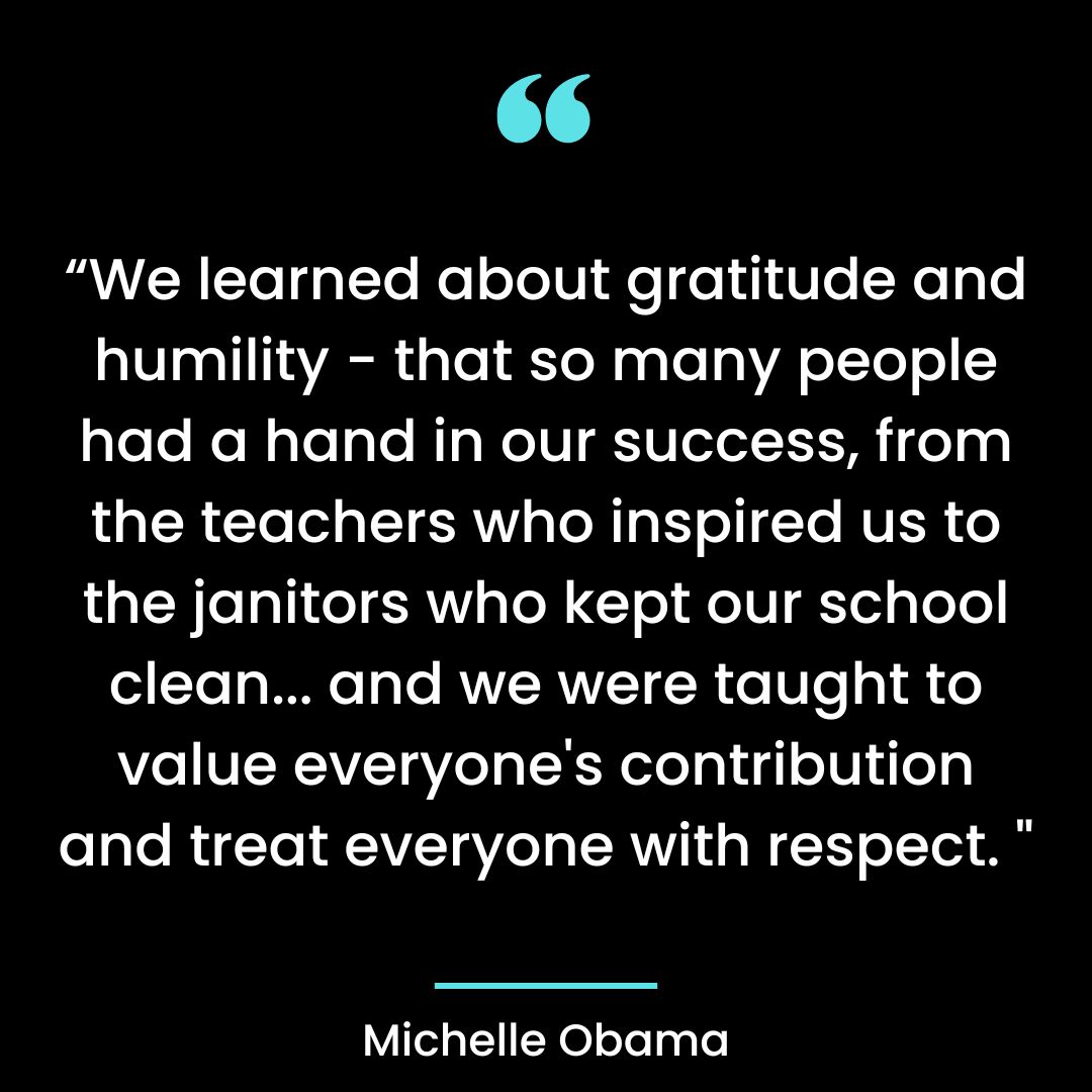 We learned about gratitude and humility – that so many people had a hand in our success