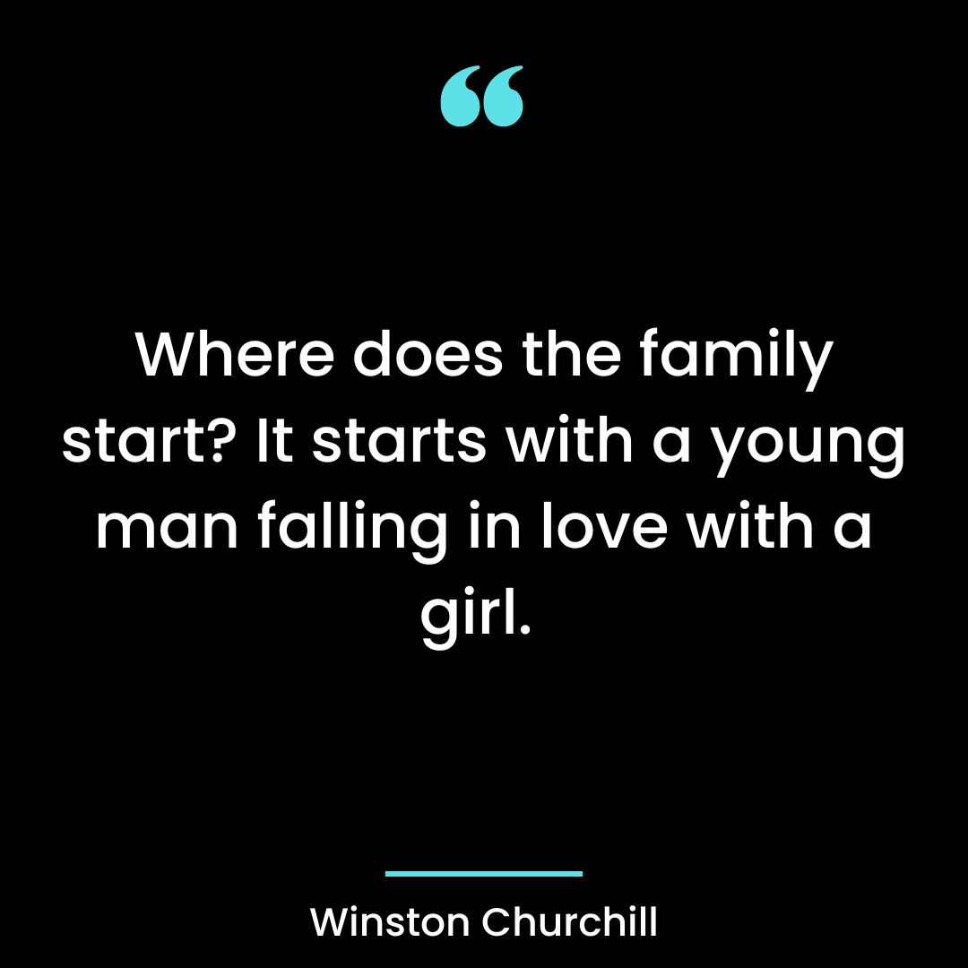 Where does the family start? It starts with a young man falling in love with a girl.