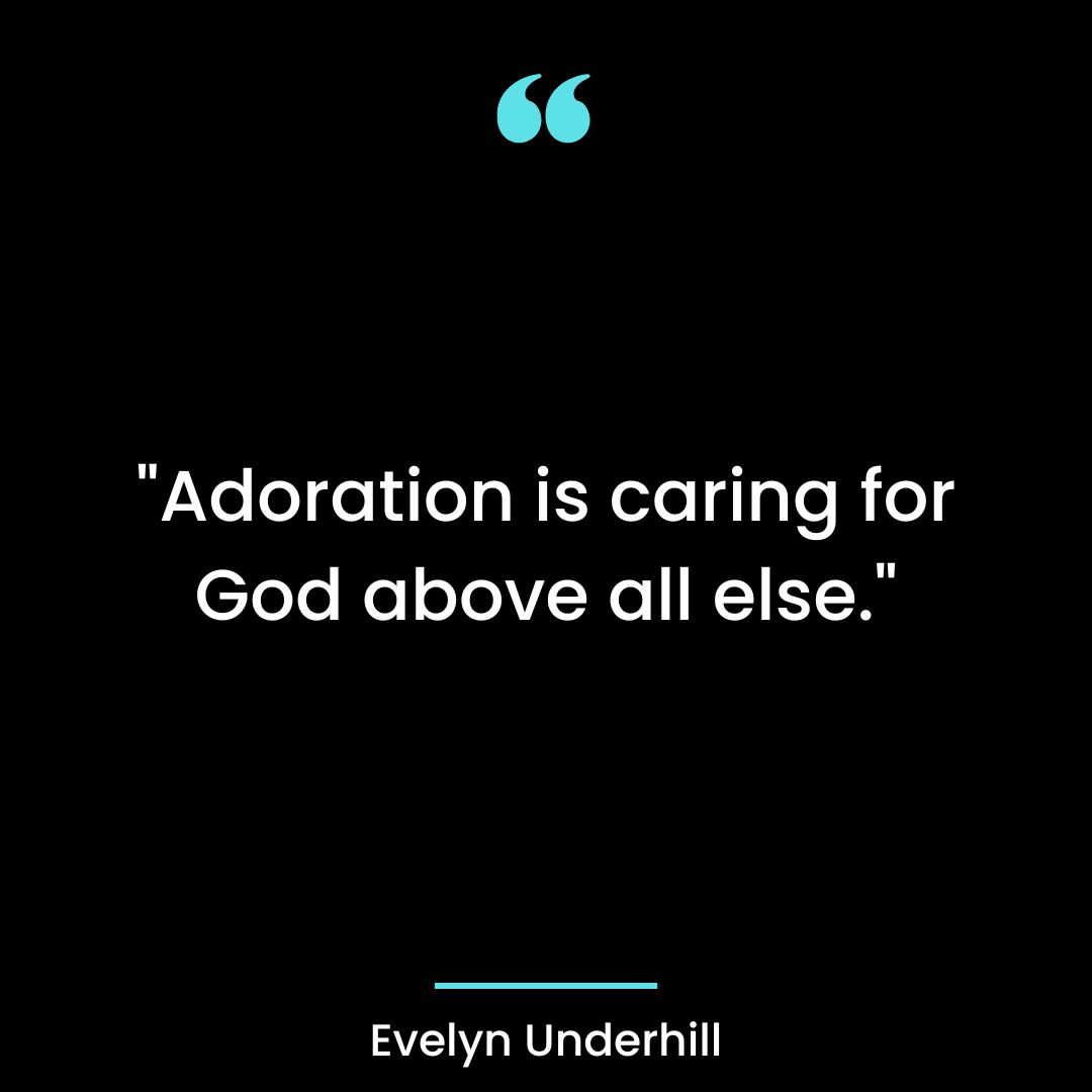 .”Adoration is caring for God above all else.”