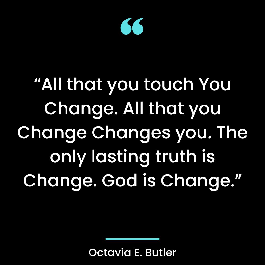 “All that you touch You Change.