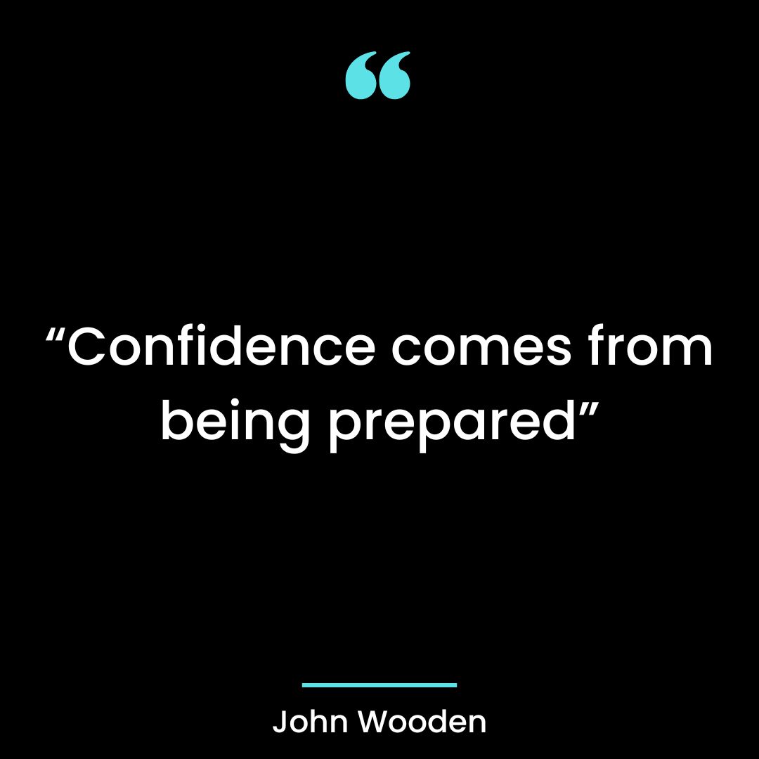 “Confidence comes from being prepared”